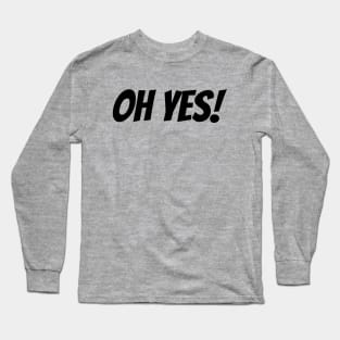 Oh Yes Long Sleeve T-Shirt